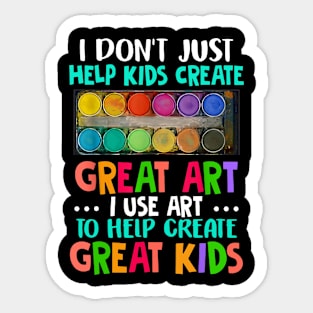 Teacher I Don't Just Help Kids Create Great Art Funny Gift Sticker